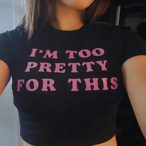 I'm Too Pretty for This Letters Printing Women's Cropped Tops Harajuku Gothic Clothes Grunge 00s 90s Y2k Top Baby Tee T Shirts